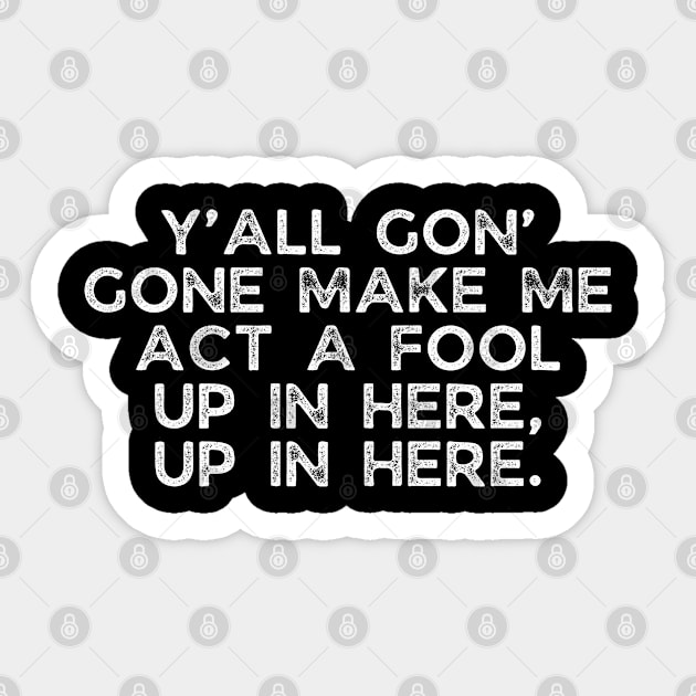 Y'all gon' make me act a fool Sticker by UrbanLifeApparel